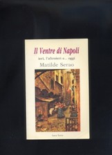 Serao Matilde - Il ventre di Napoli ieri l'altroieri e oggi - Luca Torre 1994  R
