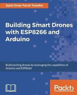Building Smart Drones with ESP8266 and Arduino: Build exciting drones by  - GOOD