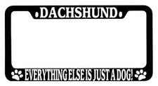 Black METAL License Plate Frame Dachshund Everything Else Is Just A Dog! 366