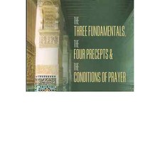 The Three Fundamentals The Four Precepts  The Conditions of Prayer By Muhammad