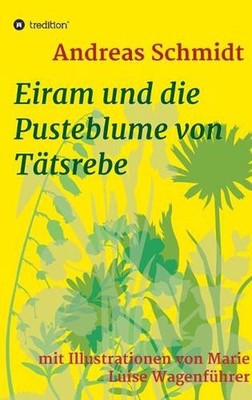 Eiram und die Pusteblume von Ttsrebe: mit Illustrationen von Marie Luise Wagenf?