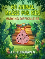 60 Animal Mazes For Kids A Fun Coloring Activity Book For Children Ages 4+ Buch