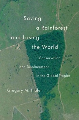 Saving a Rainforest and Losing the World: Conservation and Displacement in the G