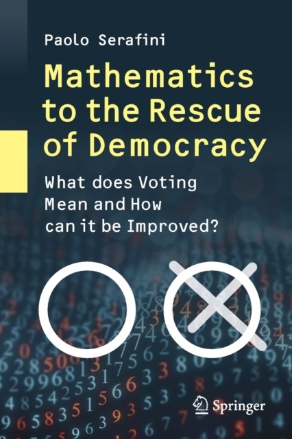Mathematics to the Rescue of Democracy: What does  by Paolo Serafini PAPERBACK