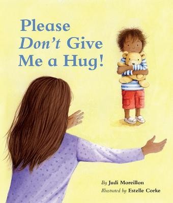 Please Don't Give Me a Hug!, Moreillon, Judi,
