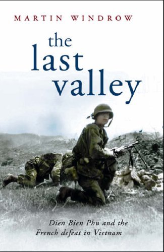 The Last Valley: Dien Bien Phu and the French Defeat in Vietnam (Cassell Milit,