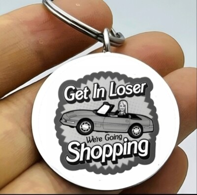 Girl Shopping Time Get In Loser We Are Going To Shopping Hot Cute Keychain Car