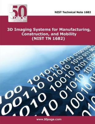 3d Imaging Systems for Manufacturing, Construction, and Mobility Nist Tn 1682...