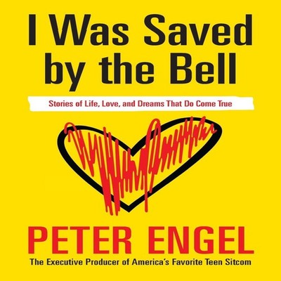 I Was Saved by the Bell Stories of Life Love and Dreams That Do C