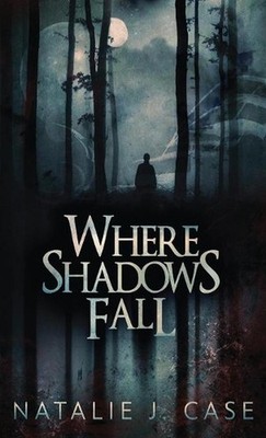 Where Shadows Fall by Natalie J. Case Hardcover Book