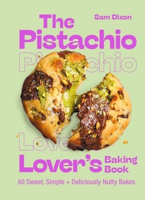 The Pistachio Lover's Baking Book by Samantha Dixon Hardback