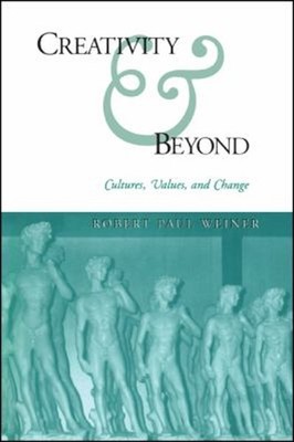 Creativity and Beyond : Cultures, Values, and Change Robert Paul