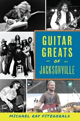 Michael Ray Fitzgerald Guitar Greats of Jacksonville (Paperback) (UK IMPORT)