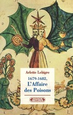 L'Affaire des poisons: 1679-1682, Arlette Lebigre