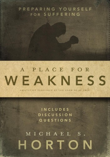 A Place for Weakness by Michael Horton - 9780310327400