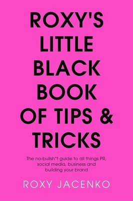 Roxy's Little Black Book of Tips and Tricks: The No-Bullsh*t Guide to All Things