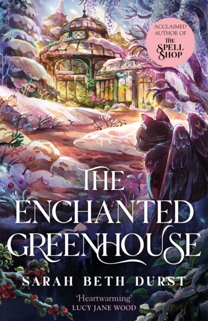 The Enchanted Greenhouse by Sarah Beth Durst (Hardback Book)