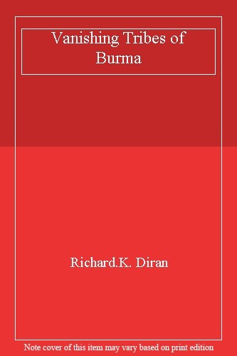 Vanishing Tribes of Burma By Richard.K. Diran