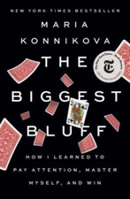 The Biggest Bluff: How I Learned to Pay Attention, Master Myself, and Win - GOOD