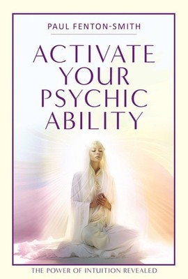 Activate Your Psychic Ability: The Power of Intuition Revealed,P