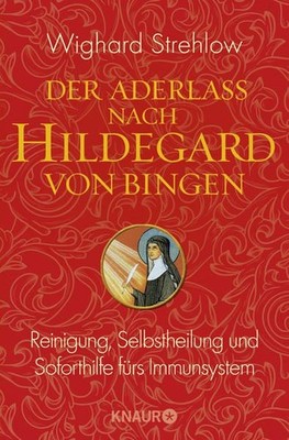 Der Aderlass nach Hildegard von Bingen: Reinigung, Selbstheilung und Soforthilfe