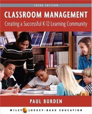 Classroom Management : Creating a Successful K-12 Learning Commun