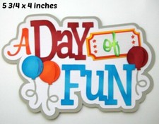 DAY OF FUN TITLE EVERYDAY scrapbook premade paper piecing 3D die cut by Rhonda