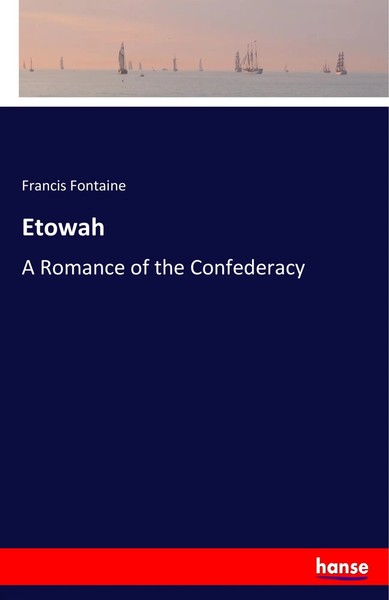 Etowah A Romance Of The Confederacy Francis Fontaine Taschenbuch 52 S. Englisch-image