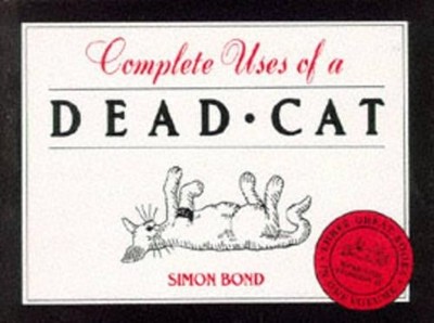 ''101 Uses of a Dead Cat'', ''101 More Uses of a Dead Cat by Bond, Simon 1851524282