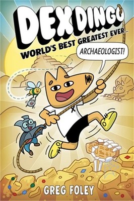 Dex Dingo: World's Best Greatest Ever Archaeologist (Hardback or Cased Book)