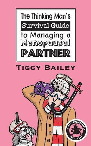 Tiggy Bailey The Thinking Man's Survival Guide to Managing a Menopau (Paperback)