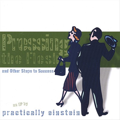 PRACTICALLY EINSTEIN - PRESSING THE FLESH & OTHER STEPS TO SUCCESS NEW CD