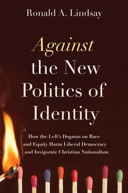 Against the New Politics of Identity by Ronald A. Lindsay (Paperback Book)