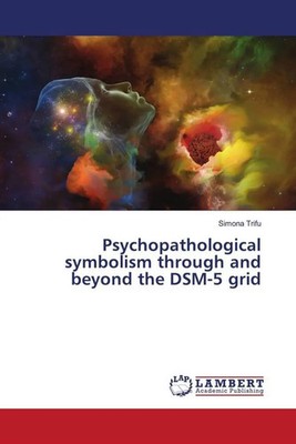 Simona Trifu | Psychopathological symbolism through and beyond the DSM-5 grid