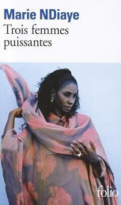 Trois Femmes Puissantes (Folio) (French Edition) by Marie Ndiaye
