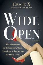 Wide Open : My Adventures in Polyamory, Open Marriage, and Loving