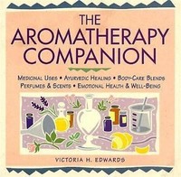 Aromatherapy Companion-medicinal Uses/ayurvedic Healing/bodycare Blends/perfumes Aromatherapy Companion-medicinal Uses/ayurvedic Healing/bodycare Blends/perfumes