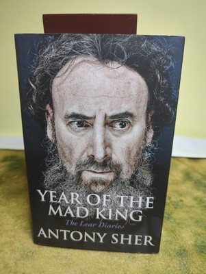 Year of the Mad King : The Lear Diaries by Antony Sher (2018, Hardcover) Signed