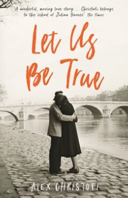 Let Us Be True: From the Betty Trask Prize-winning author of Glass,Alex Christ