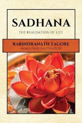 Sadhana: The Realisation of Life [Large Print] by Rabindranath Tagore