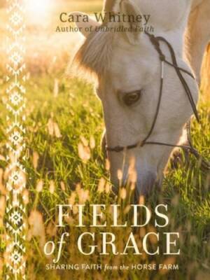 Fields of Grace: Sharing Faith from the Horse Farm - Hardcover - VERY GOOD