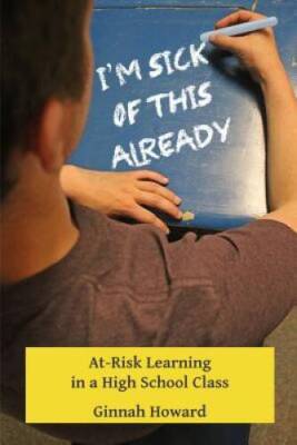 Im Sick of This Already: At-Risk Learning in a High School Class - GOOD