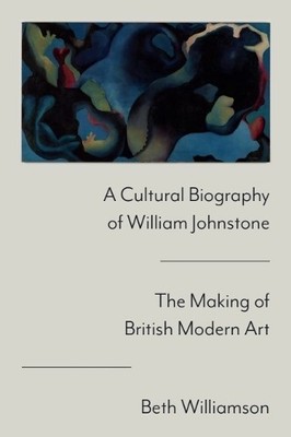 A Cultural Biography of William Johnstone by Beth Williamson - 9781399540513