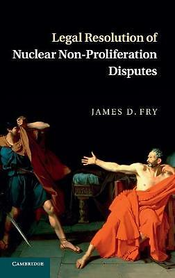 Legal Resolution of Nuclear Non-Proliferation Disputes Fry Hardback