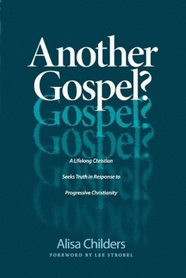 Another Gospel?: A Lifelong Christian, Seeks Truth in Response to Progressive Ch
