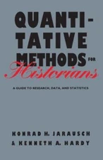 Quantitative Methods for Historians: A Guide to Research, Data, and Statistics