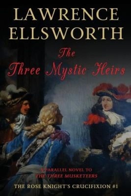 Die drei mystischen Erben: Die Kreuzigung des Rosenritters #1 von Lawrence Ellsworth