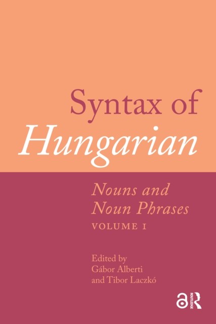 Syntax of Hungarian: Nouns and Noun Phrases, Volume 1 by Gábor Alberti HARDBACK