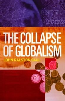 The Collapse of Globalism von John Ralston Saul | Buch | Zustand gut