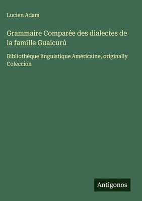 Lucien Adam | Grammaire Comparée des dialectes de la famille Guaicurú | Buch